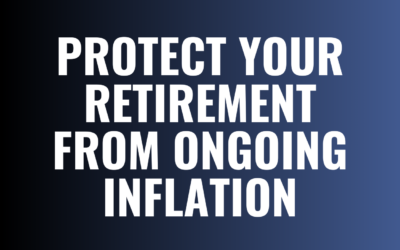 Protect Your Retirement from Ongoing Inflation