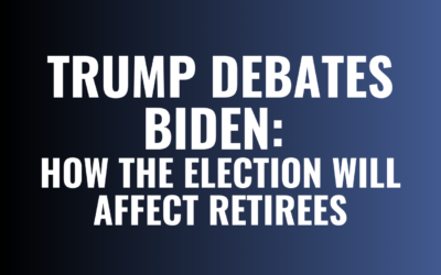 Trump Debates Biden: How the Election Will Affect Retirees