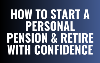 How to Start a Personal Pension & Retire with Confidence