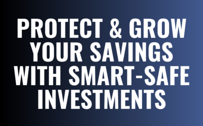 Protect & Grow Your Savings with Smart-Safe Investments