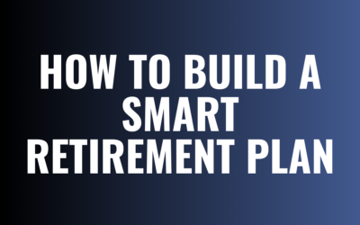 How to Build a Smart Retirement Plan