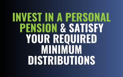 Invest in a Personal Pension & Satisfy Your Required Minimum Distributions