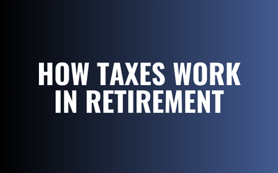 How Taxes Work in Retirement