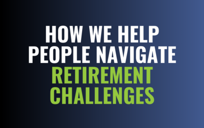 How We Help People Navigate Retirement Challenges