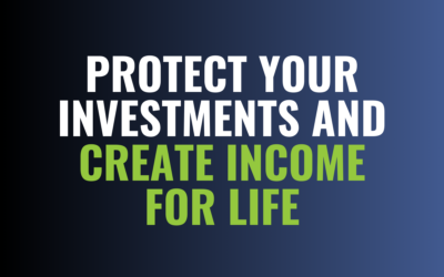 Protect Your Investments and Create Income For Life