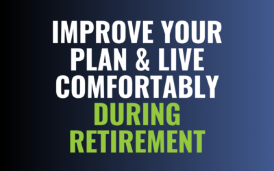 Improve Your Plan & Live Comfortably During Retirement