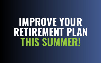 Improve Your Retirement Plan This Summer!