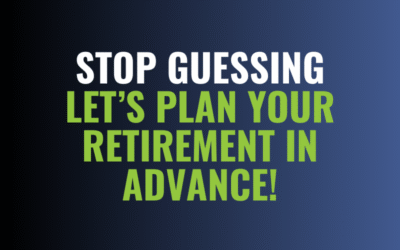 Stop Guessing: Let’s Plan Your Retirement in Advance!